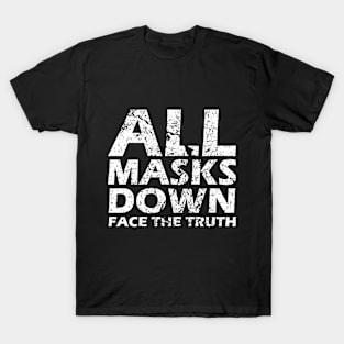 All Masks Down - Face The Truth T-Shirt